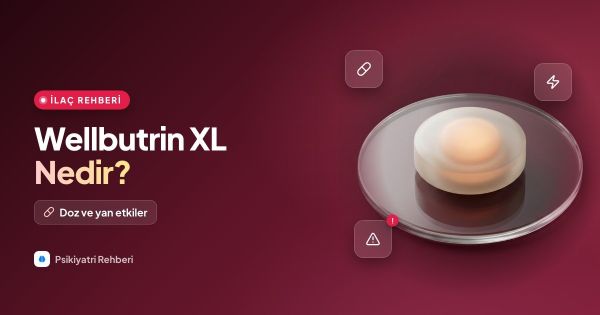 Wellbutrin XL (Bupropion) Nedir? Doz ve Yan Etkileri