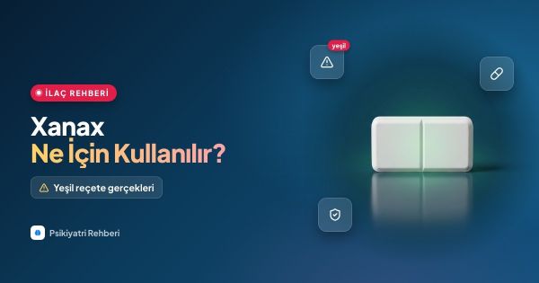 Xanax Nedir, Ne İçin Kullanılır? Alprazolam Etkileri ve Yan Etkileri