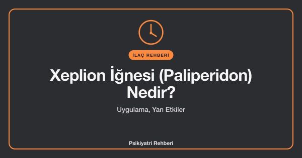 Xeplion İğnesi (Paliperidon) Nedir? Uygulama, Yan Etkiler
