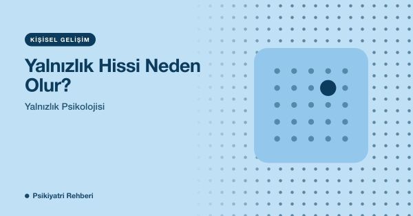 Yalnızlık Hissi Neden Olur? Yalnızlık Psikolojisi