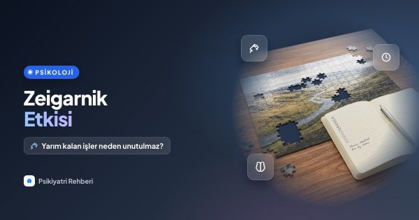 Zeigarnik Etkisi Nedir? Yarım Kalan İşler Neden Unutulmaz?