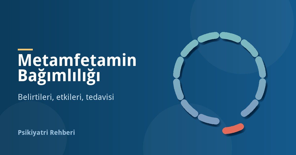 Metamfetamin Bağımlılığı: Belirtileri, Etkileri ve Tedavisi