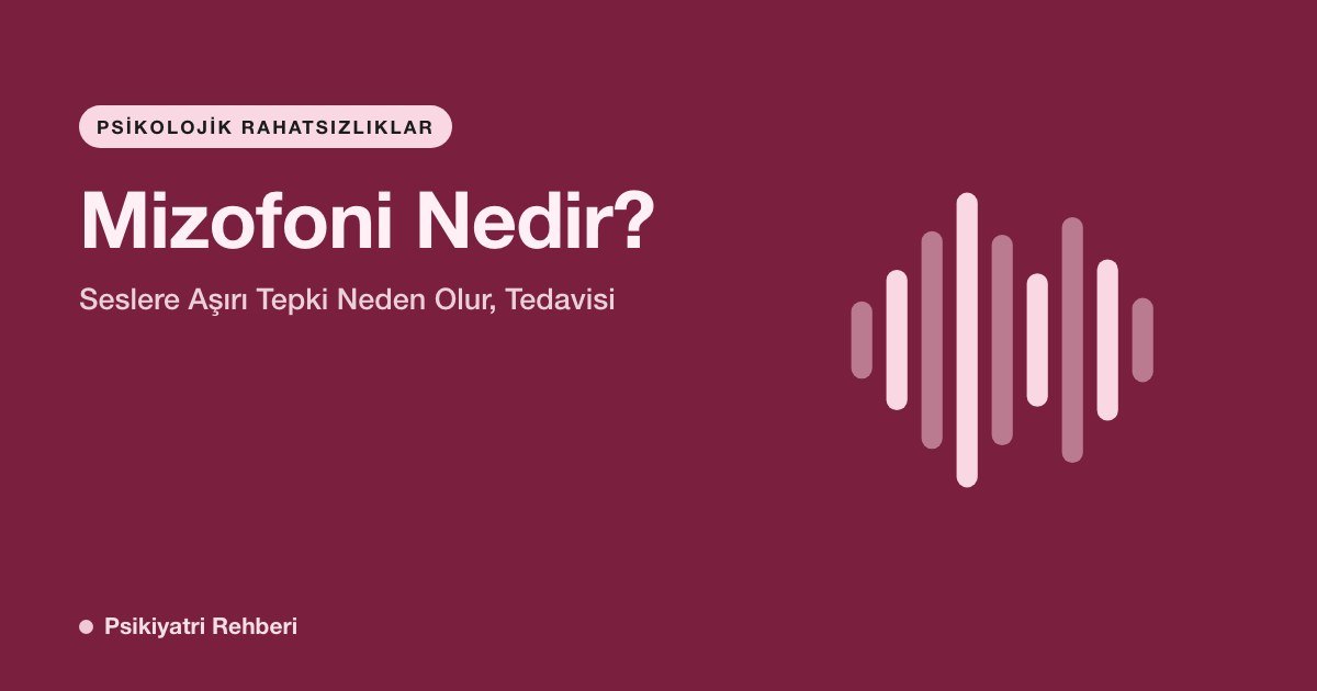 Mizofoni Nedir? Seslere Aşırı Tepki Neden Olur, Tedavisi