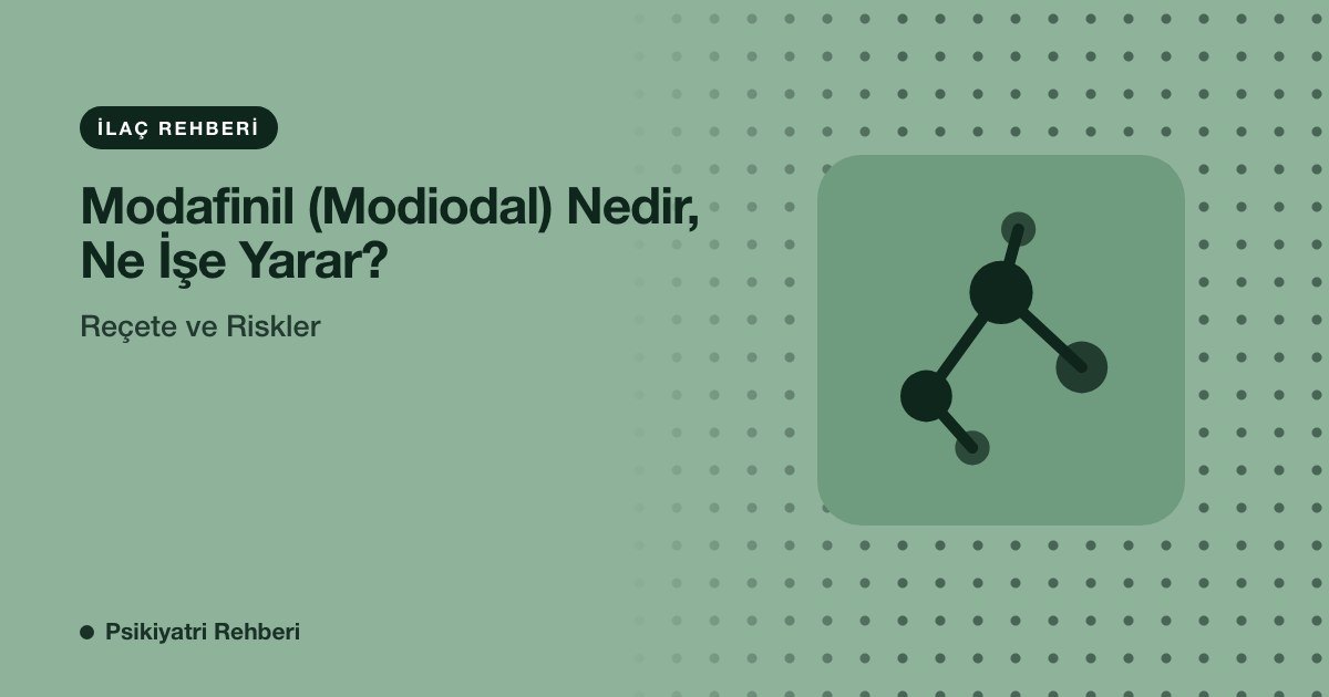Modafinil (Modiodal) Nedir, Ne İşe Yarar? Reçete ve Riskler