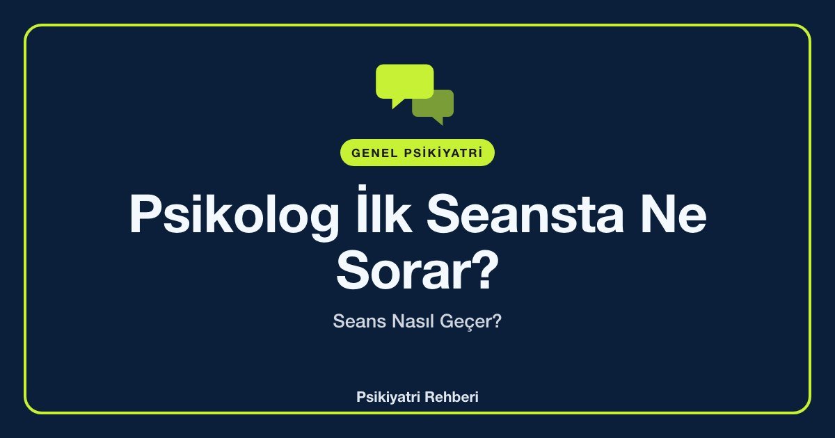 Psikolog İlk Seansta Ne Sorar? Seans Nasıl Geçer?