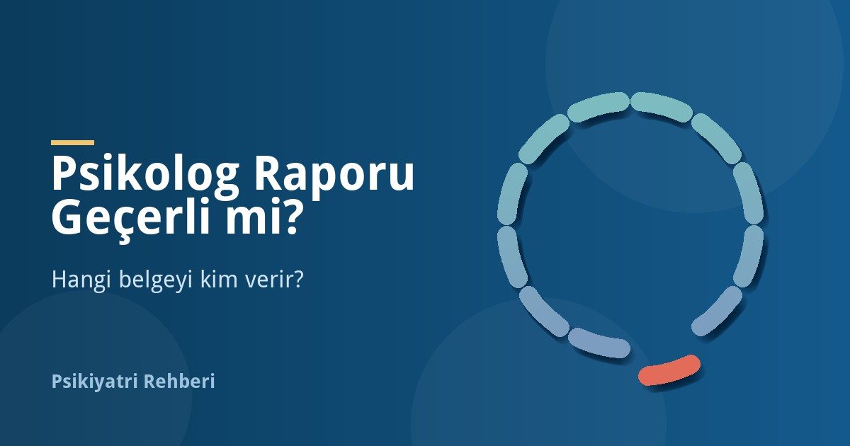 Psikolog Raporu Geçerli mi? Psikolog Hangi Raporu Verir?