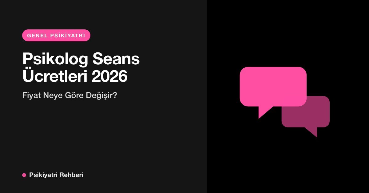 Psikolog Seans Ücretleri 2026: Fiyat Neye Göre Değişir?