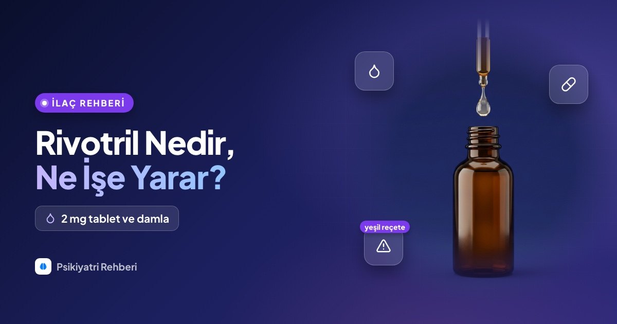 Rivotril Nedir, Ne İşe Yarar? 2 mg Tablet ve Damla Kullanımı