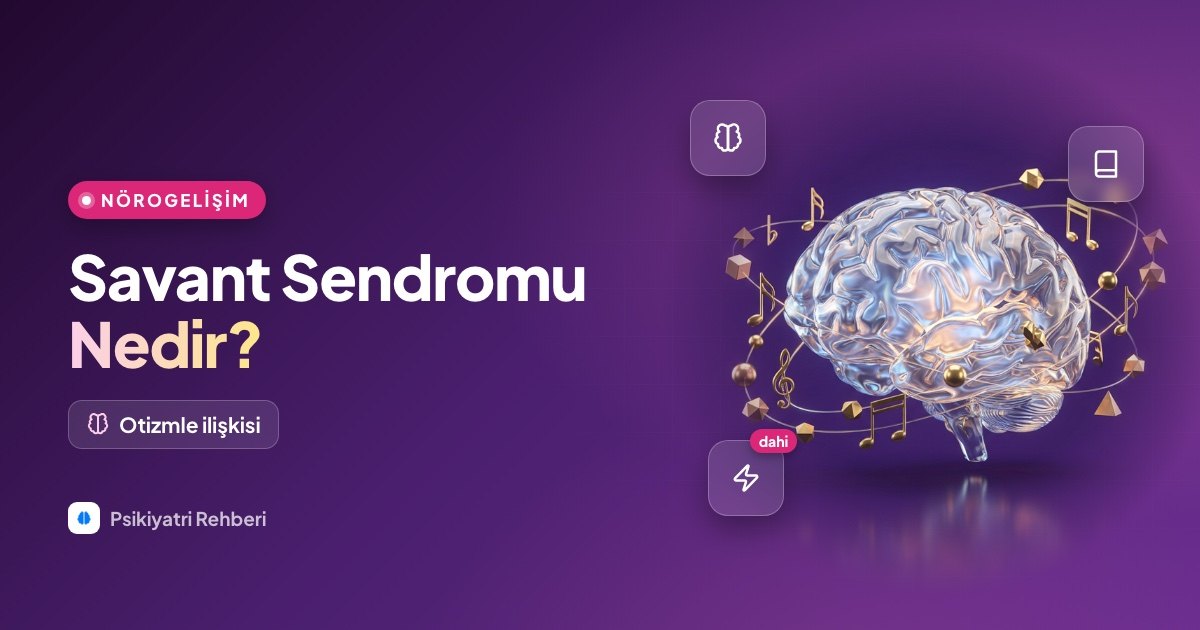 Savant Sendromu Nedir? Otizmle İlişkisi ve Özellikleri