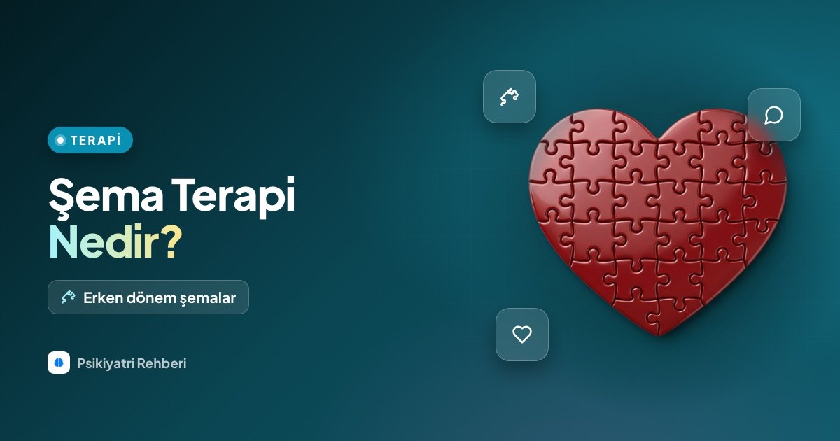 Şema Terapi Nedir? Erken Dönem Şemalar ve Terapi Süreci