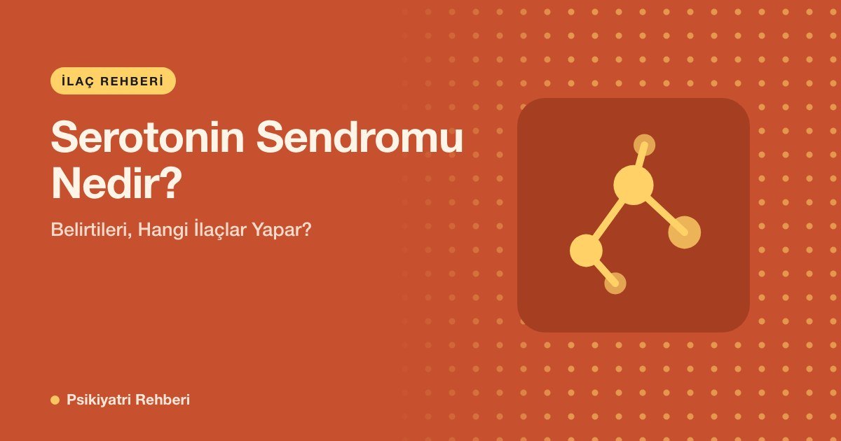 Serotonin Sendromu Nedir? Belirtileri, Hangi İlaçlar Yapar?