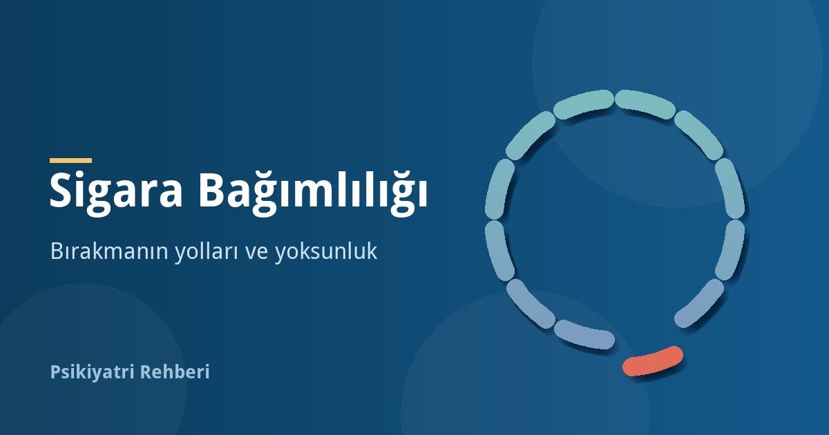 Sigara Bağımlılığı: Sigarayı Bırakmanın Yolları ve Yoksunluk