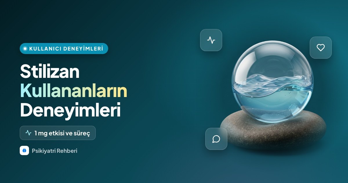Stilizan Kullananların Deneyimleri: 1 mg Etkisi ve Süreç