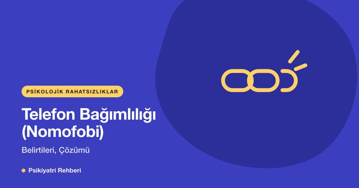 Telefon Bağımlılığı (Nomofobi): Belirtileri, Çözümü