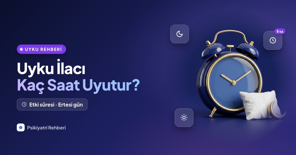 Uyku İlacı Kaç Saat Uyutur? Etki Süreleri ve Ertesi Gün