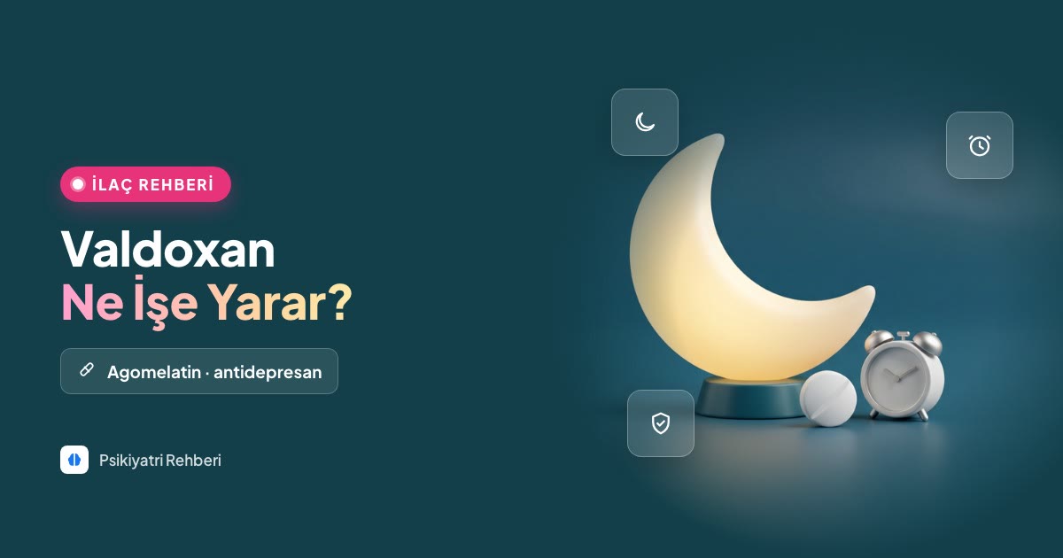 Valdoxan (Agomelatin) Nedir, Ne İşe Yarar? Yan Etkileri
