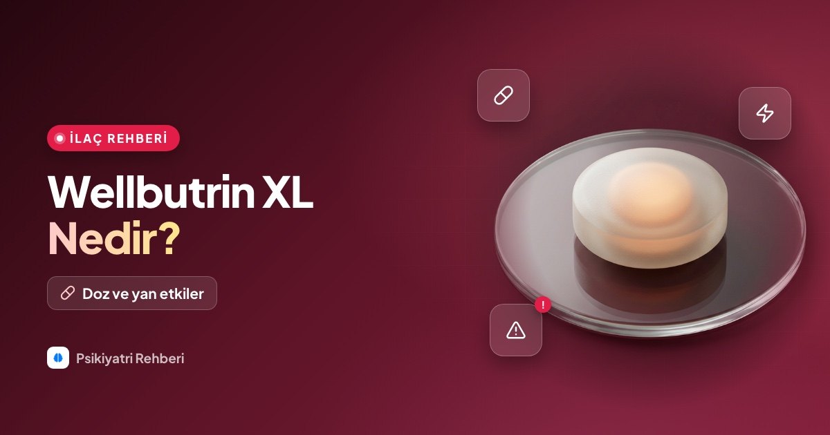 Wellbutrin XL (Bupropion) Nedir? Doz ve Yan Etkileri