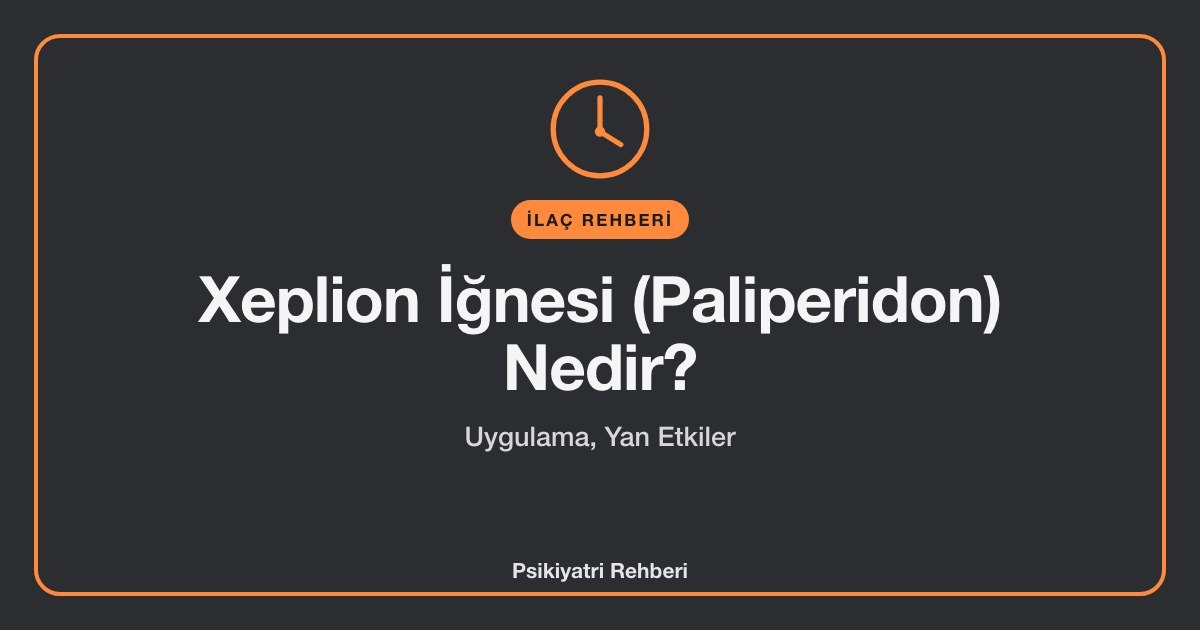 Xeplion İğnesi (Paliperidon) Nedir? Uygulama, Yan Etkiler