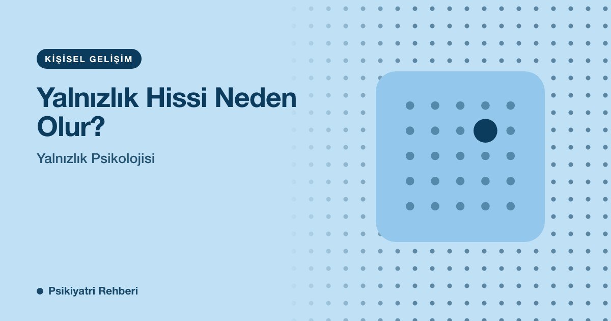 Yalnızlık Hissi Neden Olur? Yalnızlık Psikolojisi