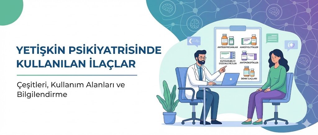 Yetişkin Psikiyatri Alanında Kullanılan Psikiyatrik İlaçlar Nelerdir ?