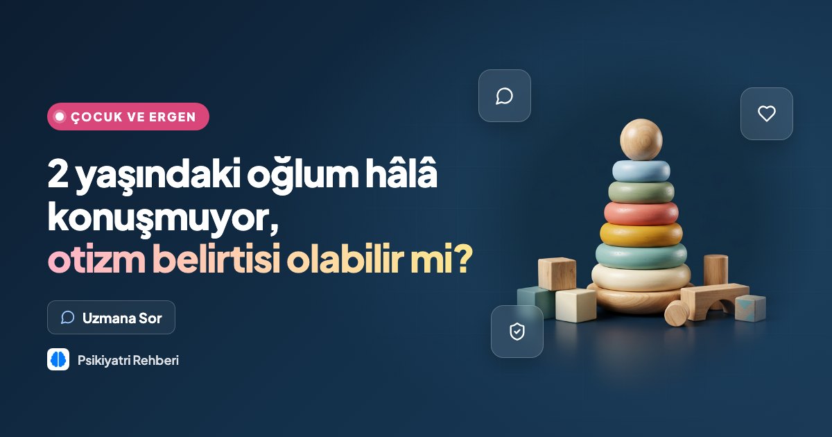 2 yaşındaki oğlum hâlâ konuşmuyor, otizm belirtisi olabilir mi?