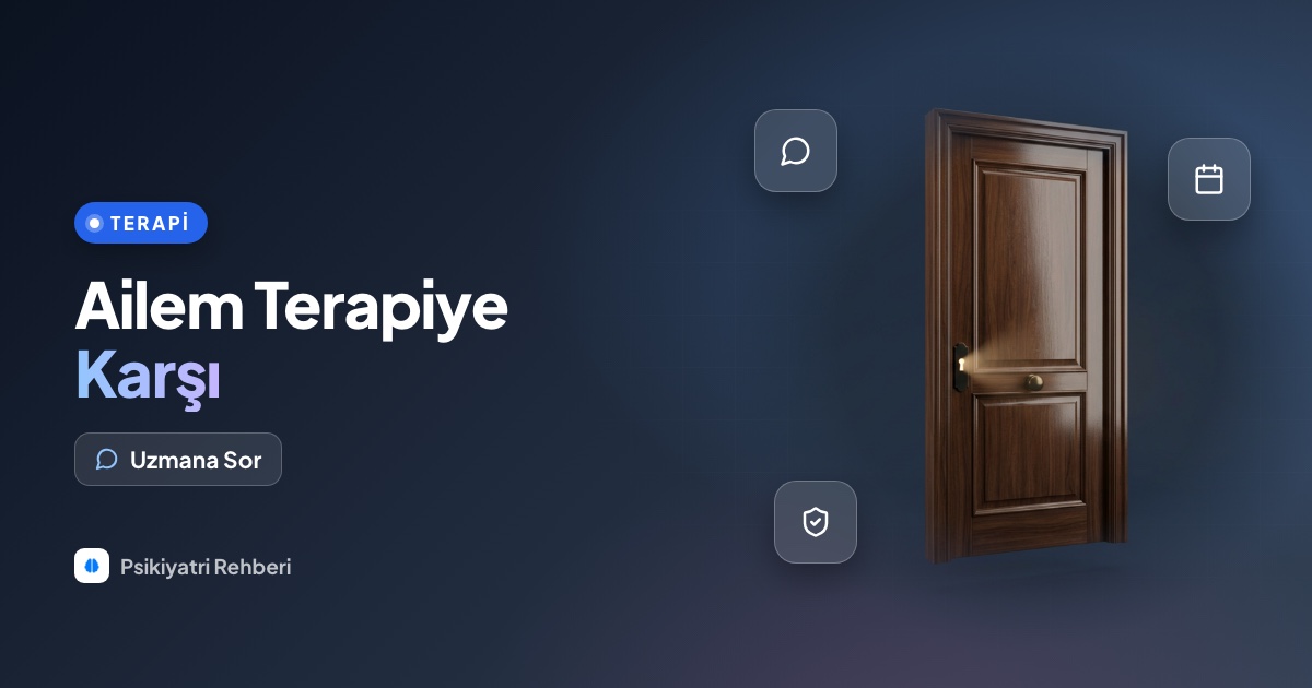 Ailem terapiye gitmemi istemiyor, ne yapabilirim?