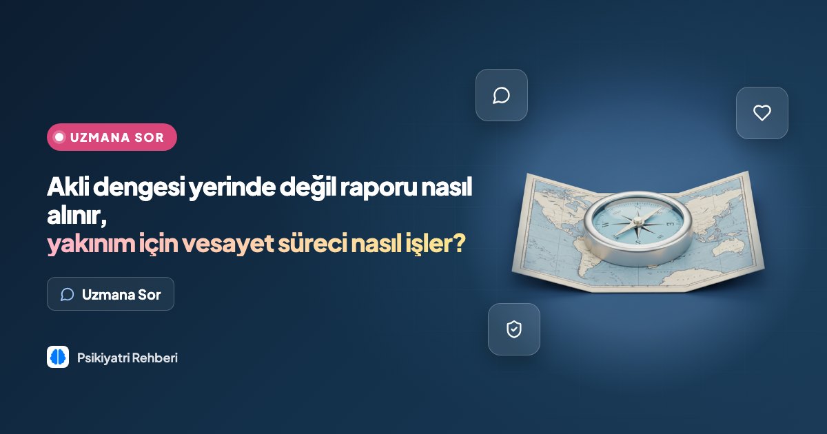 Akli dengesi yerinde değil raporu nasıl alınır, yakınım için vesayet süreci nasıl işler?