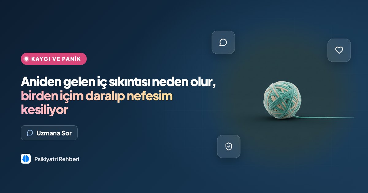 Aniden gelen iç sıkıntısı neden olur, birden içim daralıp nefesim kesiliyor