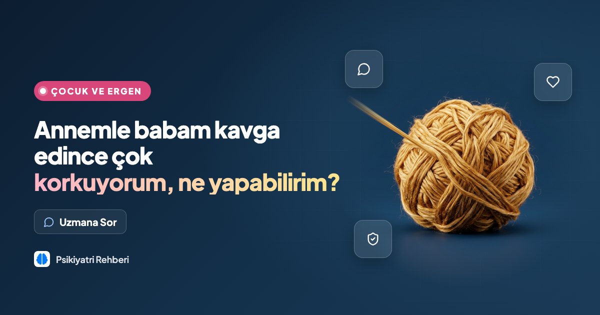 Annemle babam kavga edince çok korkuyorum, ne yapabilirim?