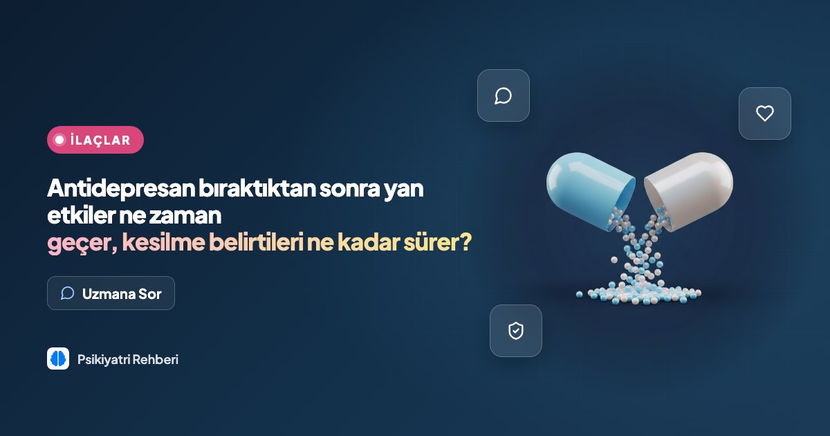 Antidepresan bıraktıktan sonra yan etkiler ne zaman geçer, kesilme belirtileri ne kadar sürer?
