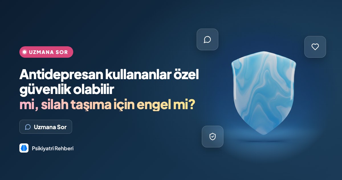 Antidepresan kullananlar özel güvenlik olabilir mi, silah taşıma için engel mi?