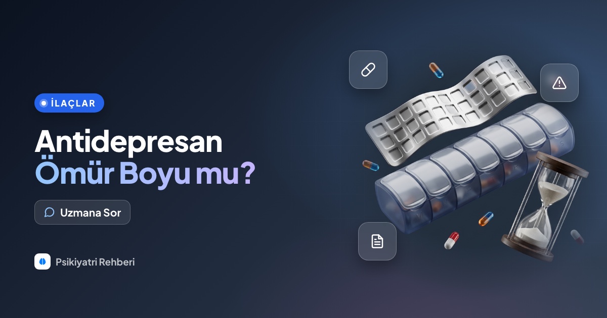 Antidepresan kullanmaya başlarsam ömür boyu kullanmak zorunda kalır mıyım?