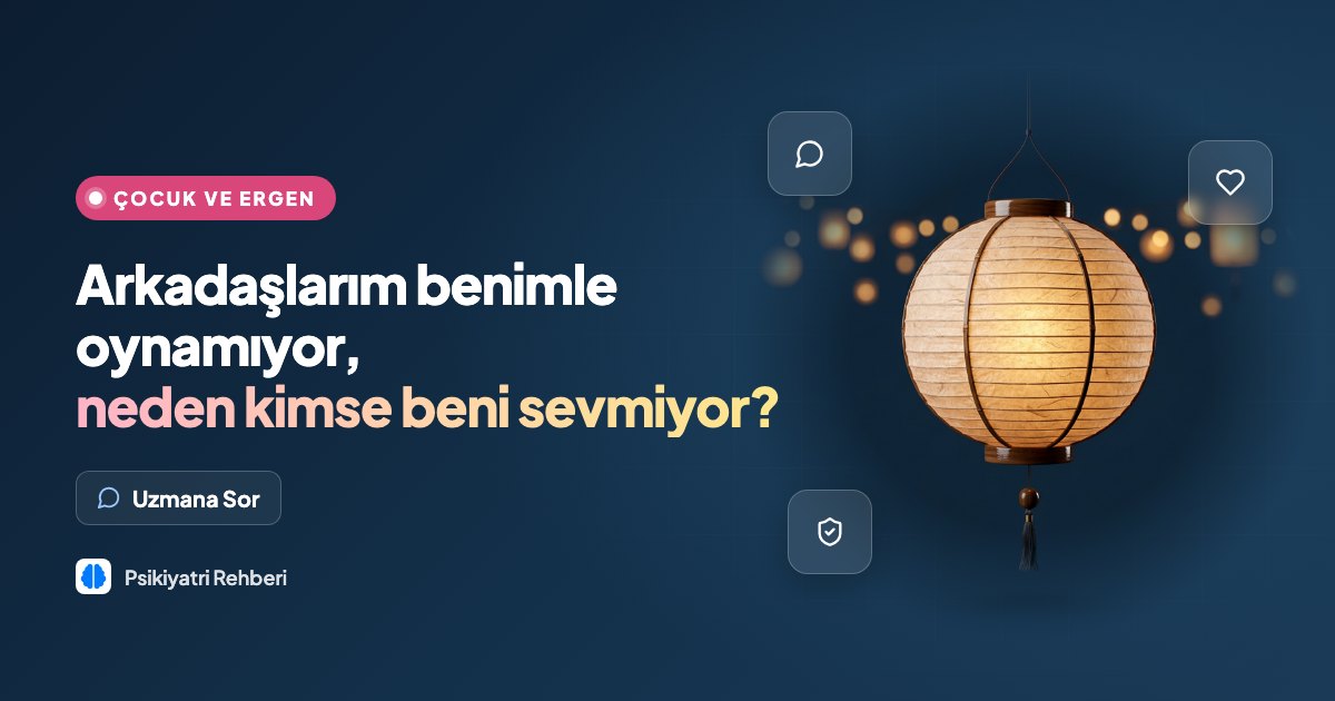 Arkadaşlarım benimle oynamıyor, neden kimse beni sevmiyor?