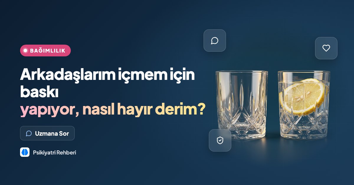 Arkadaşlarım içmem için baskı yapıyor, nasıl hayır derim?