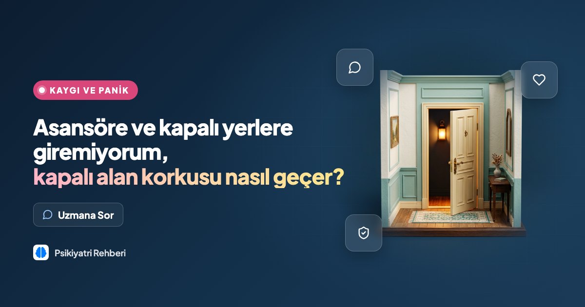 Asansöre ve kapalı yerlere giremiyorum, kapalı alan korkusu nasıl geçer?