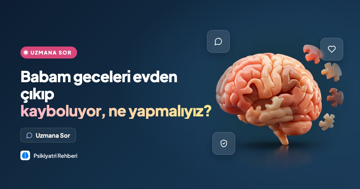 Babam geceleri evden çıkıp kayboluyor, ne yapmalıyız?
