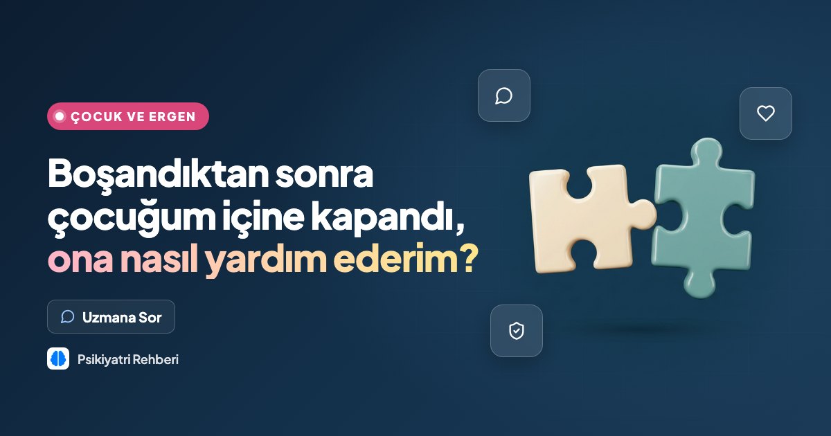 Boşandıktan sonra çocuğum içine kapandı, ona nasıl yardım ederim?