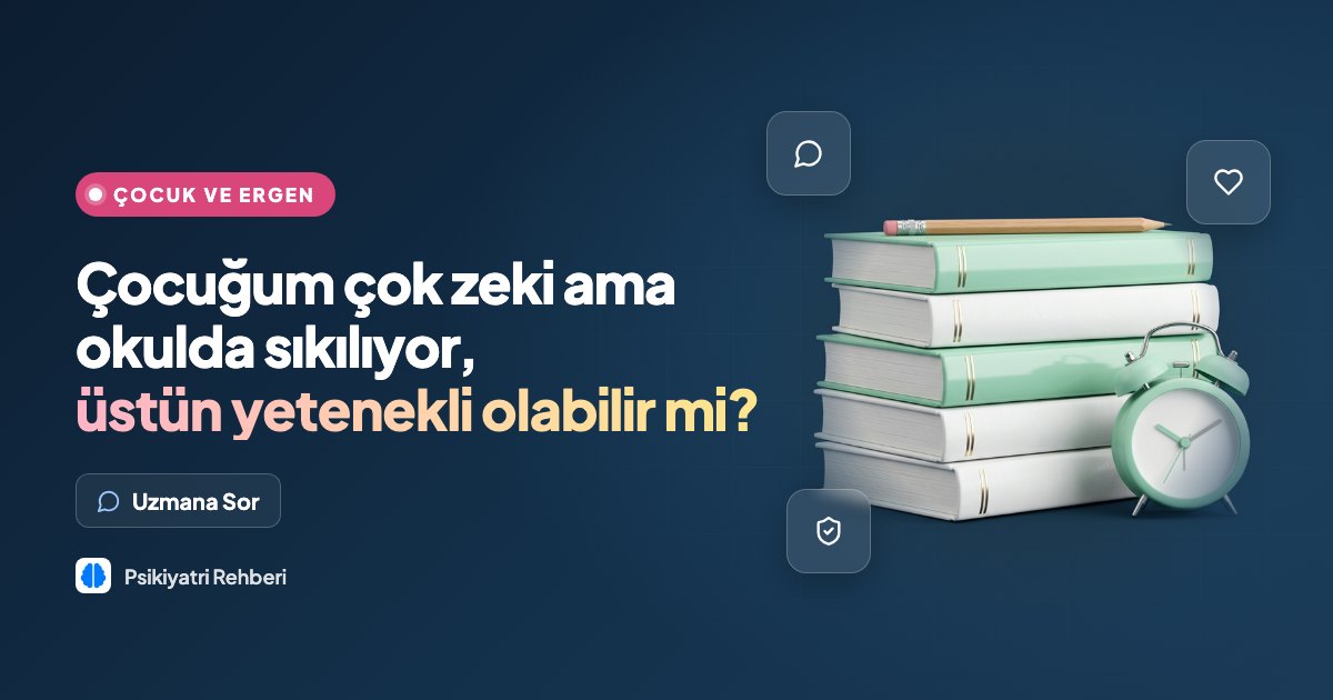 Çocuğum çok zeki ama okulda sıkılıyor, üstün yetenekli olabilir mi?