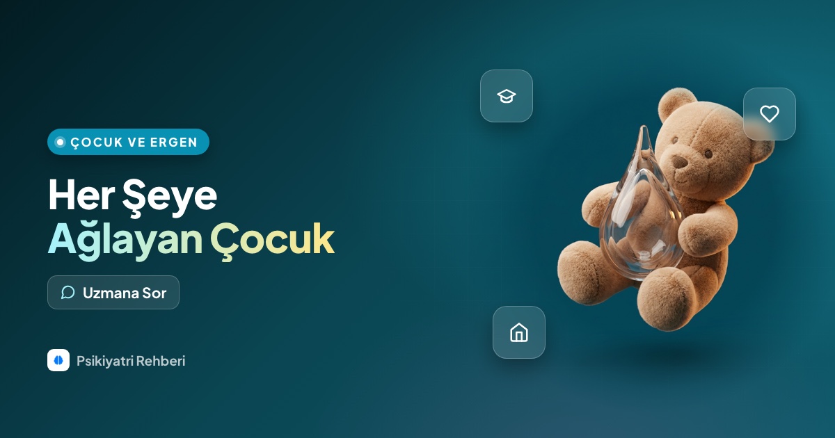 Çocuğum her şeye ağlıyor, bu normal mi?