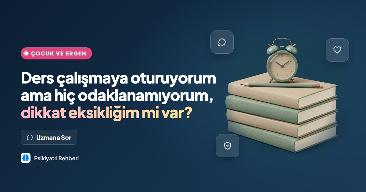Ders çalışmaya oturuyorum ama hiç odaklanamıyorum, dikkat eksikliğim mi var?