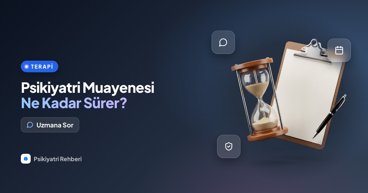 Devlet hastanesinde psikiyatri muayenesi ne kadar sürer?
