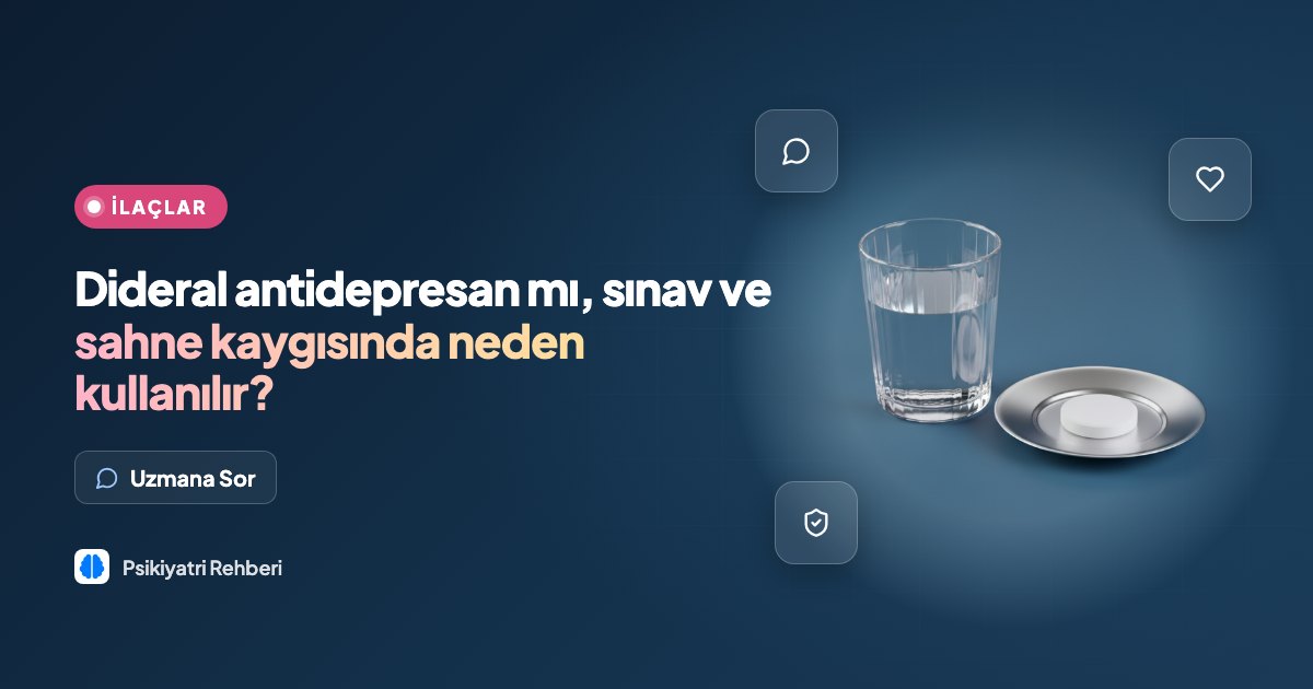 Dideral antidepresan mı, sınav ve sahne kaygısında neden kullanılır?