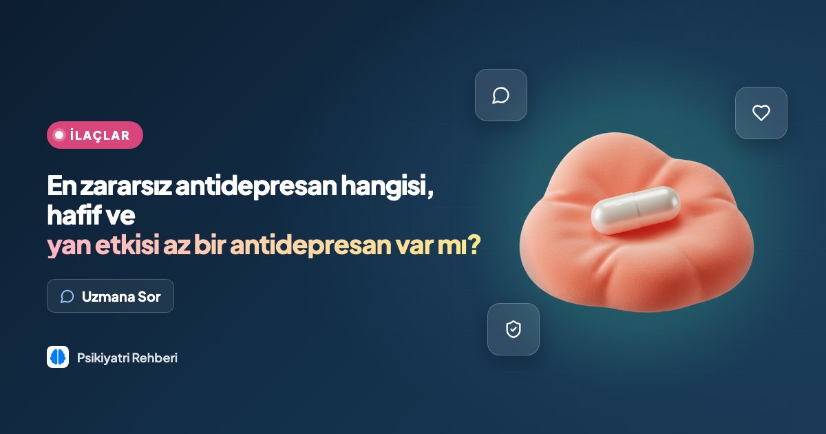 En zararsız antidepresan hangisi, hafif ve yan etkisi az bir antidepresan var mı?