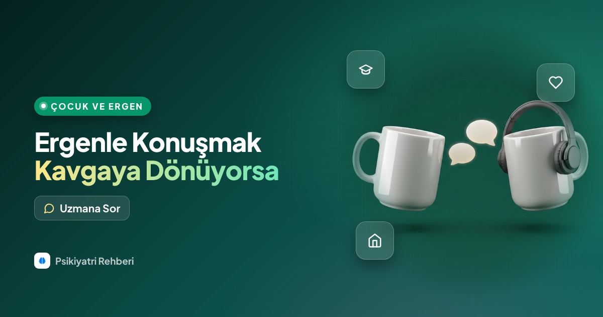 Ergen çocuğumla her konuşmamız kavgaya dönüyor, nasıl konuşmalıyım?
