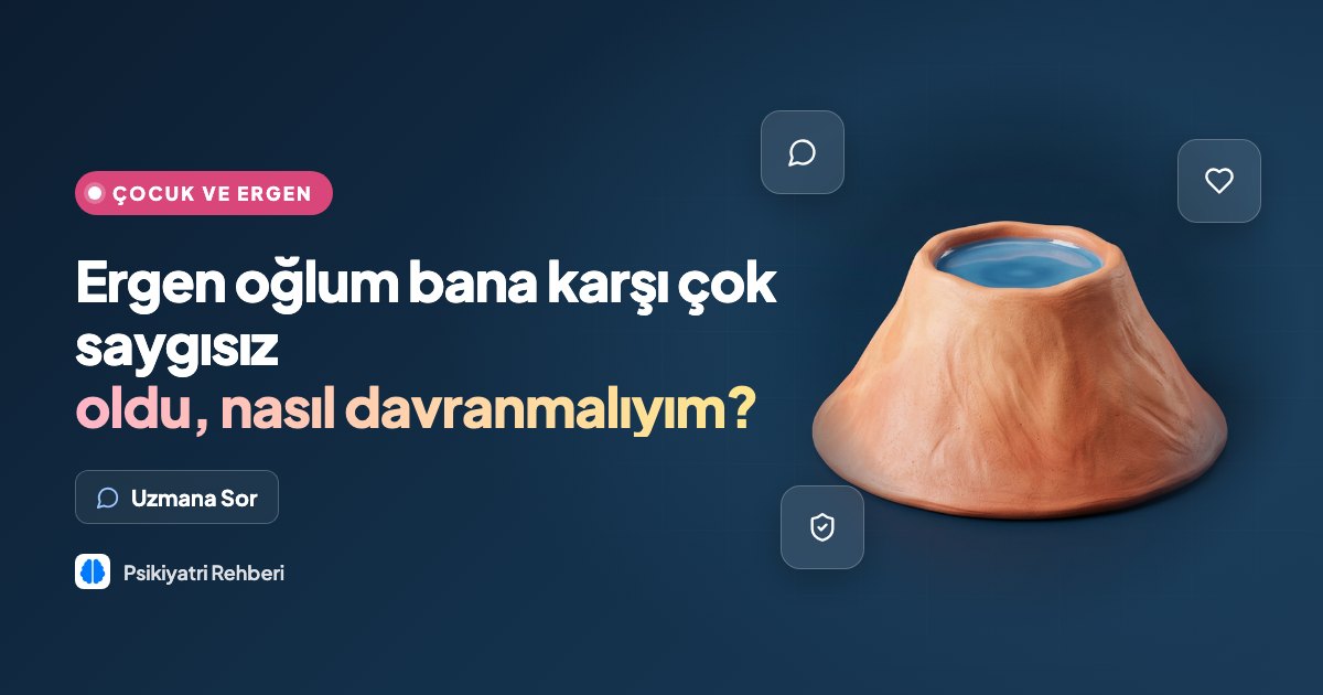 Ergen oğlum bana karşı çok saygısız oldu, nasıl davranmalıyım?