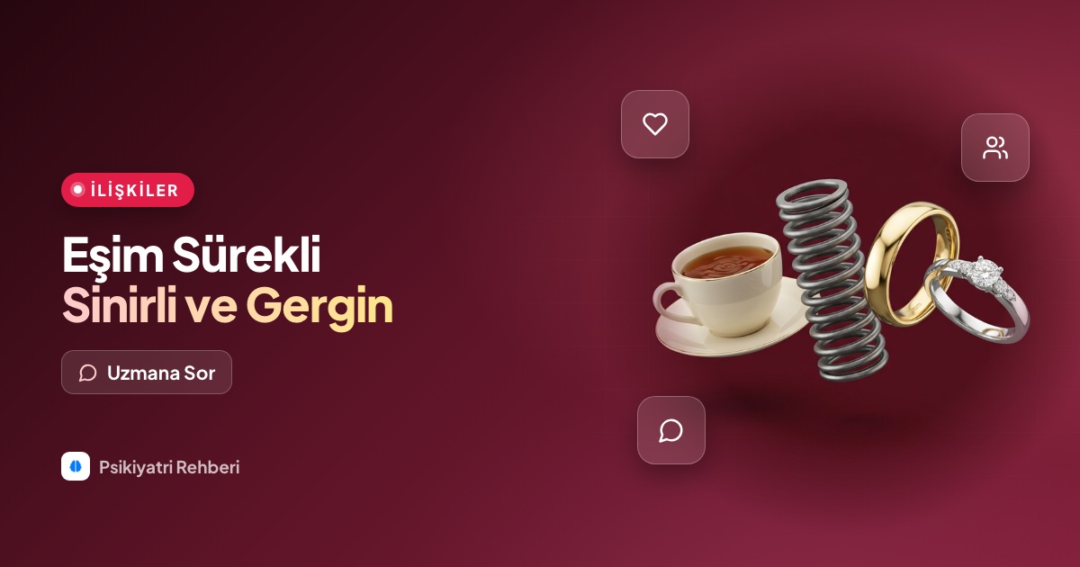 Eşim sürekli sinirli ve gergin, bunun altında ne olabilir?