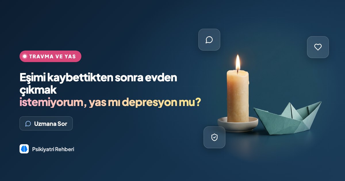 Eşimi kaybettikten sonra evden çıkmak istemiyorum, yas mı depresyon mu?