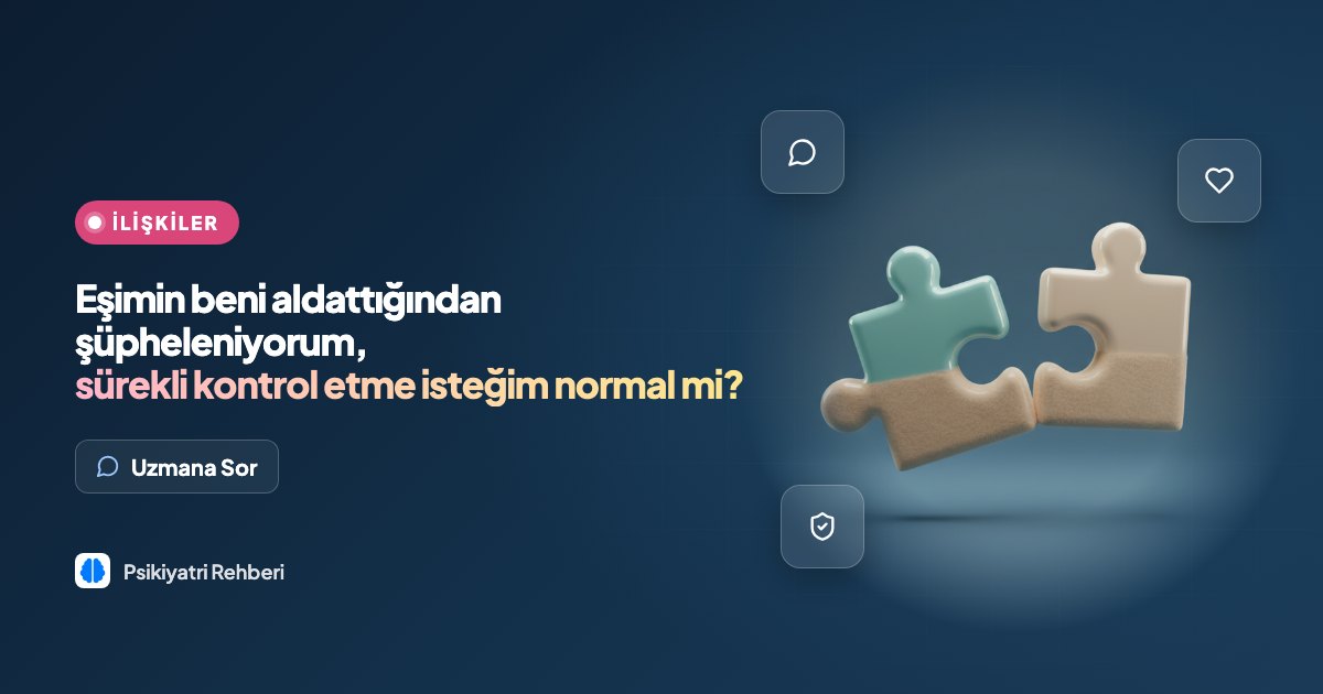 Eşimin beni aldattığından şüpheleniyorum, sürekli kontrol etme isteğim normal mi?
