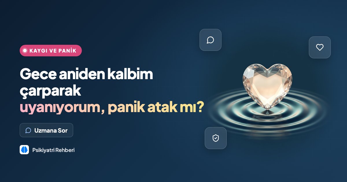 Gece aniden kalbim çarparak uyanıyorum, panik atak mı?