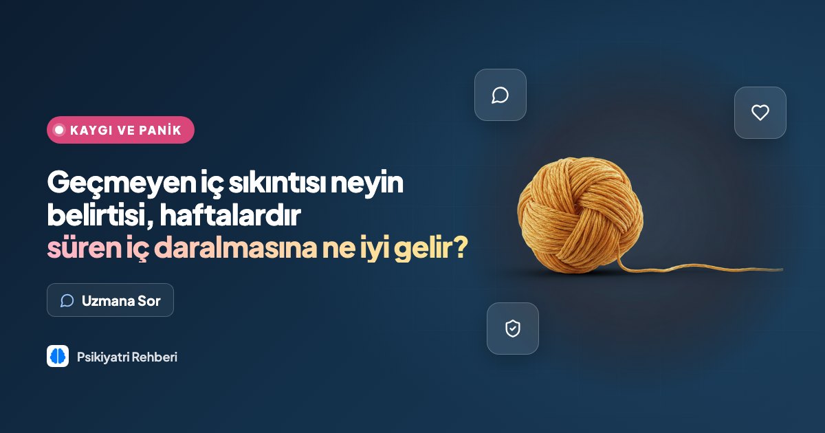 Geçmeyen iç sıkıntısı neyin belirtisi, haftalardır süren iç daralmasına ne iyi gelir?